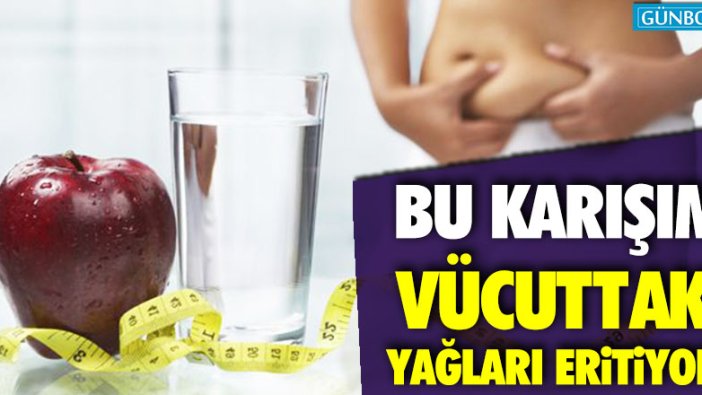 Bu karışım vücuttaki yağları eritiyor!