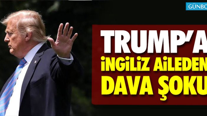 Trump'a İngiliz aileden dava şoku