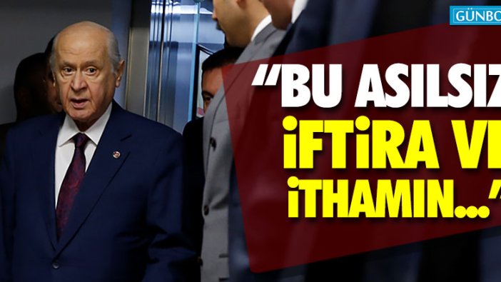 Devlet Bahçeli: "Bu asılsız iftira ve ithamın..."