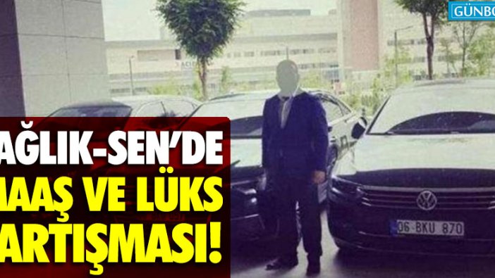 Sağlık-Sen'de maaş ve lüks kavgası büyüyor