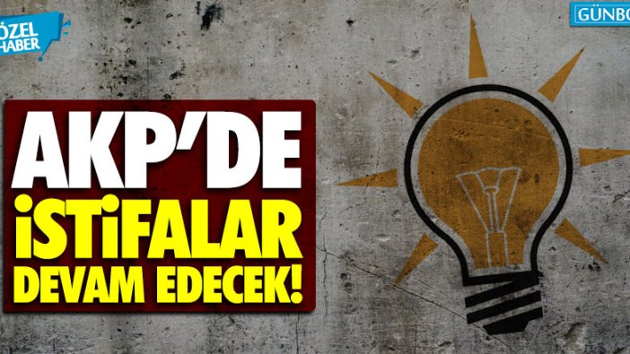 AKP'de istifalar devam edecek!