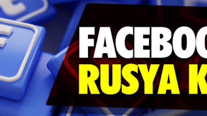 Facebook'tan flaş Rusya kararı! 