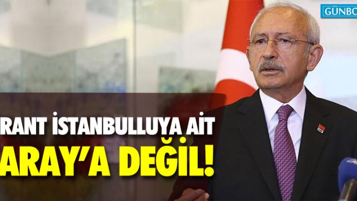 Kemal Kılıçdaroğlu: "O rant İstanbulluya ait Saray'a değil"