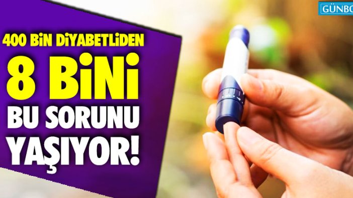 400 bin diyabetliden 8 bini bu sorunu yaşıyor!