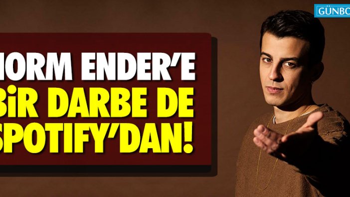 Norm Ender'e bir darbe de Spotify'dan!