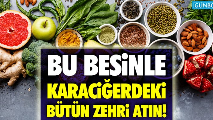 Bu besin karaciğerdeki bütün zehri atıyor!