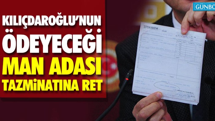 Kılıçdaroğlu'nun ödeyeceği Man Adası tazminatına ret