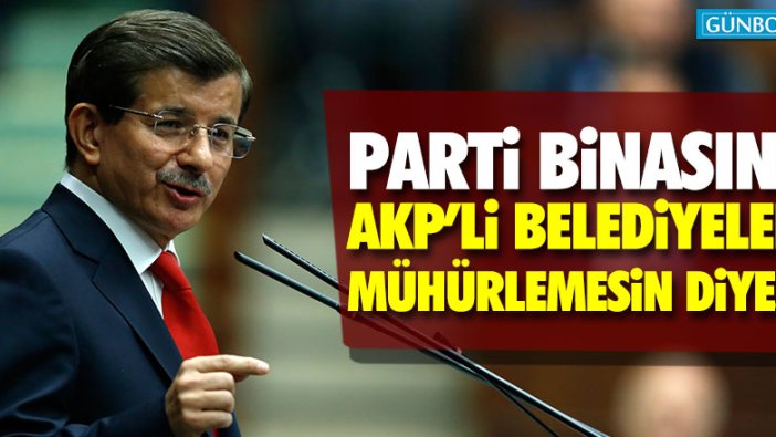 Davutoğlu parti binasını CHP'li belediye sınırlarında seçecek