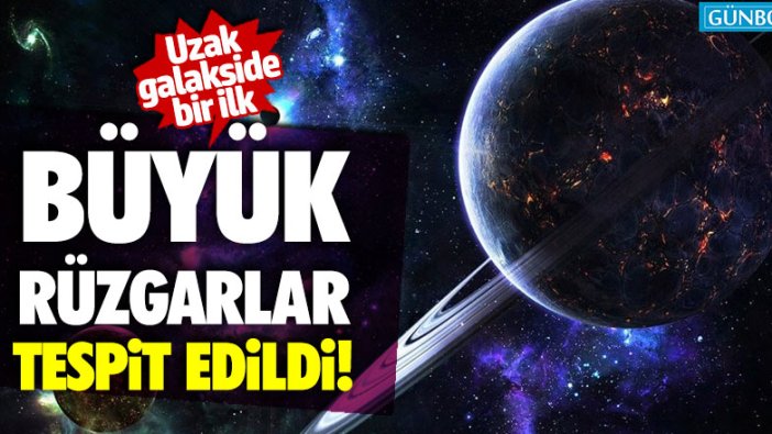 Uzak galakside bir ilk... Büyük rüzgârlar tespit edildi!