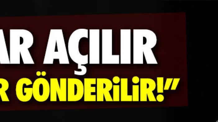 Erdoğan: "Kapılar açılır, DEAŞ'lılar gönderilir"