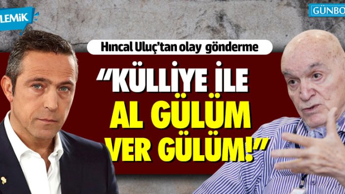 Hıncal Uluç: "Külliye ile al gülüm ver gülüm"