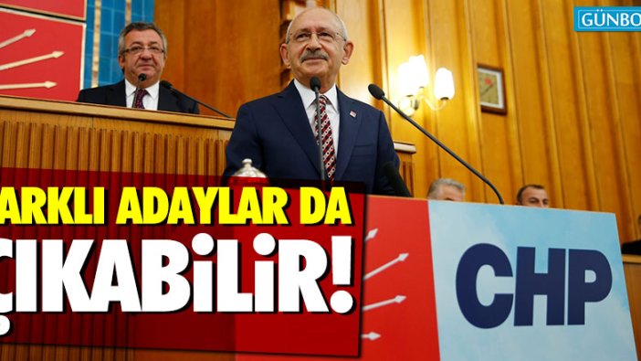 Kemal Kılıçdaroğlu: "Farklı adaylar da çıkabilir"