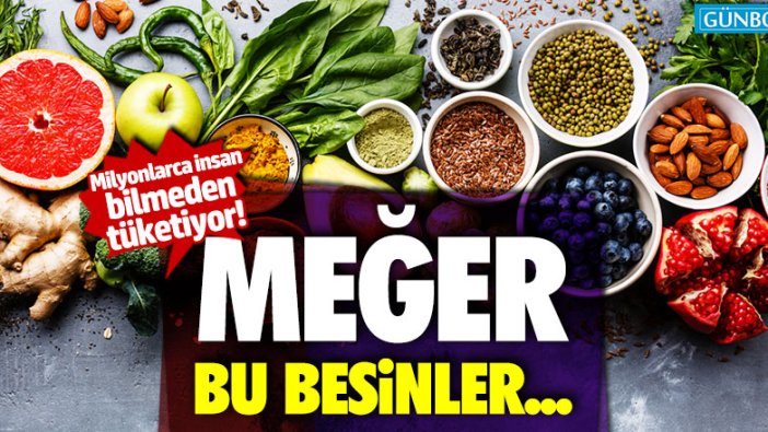 Milyonlarca insan bilmeden tüketiyor! Meğer bu besinler...