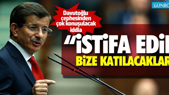Davutoğlu cephesinden çok konuşulacak iddia
