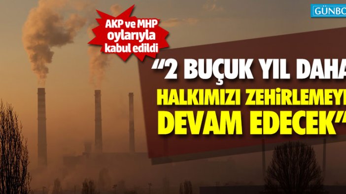 Termik santrallere filtre takılmasını erteleyen kanun kabul edildi!