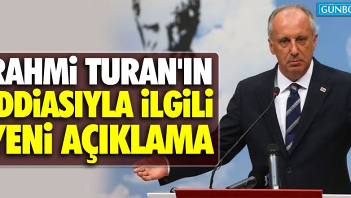 Muharrem İnce'den Rahmi Turan'ın iddiasıyla ilgili yeni açıklama