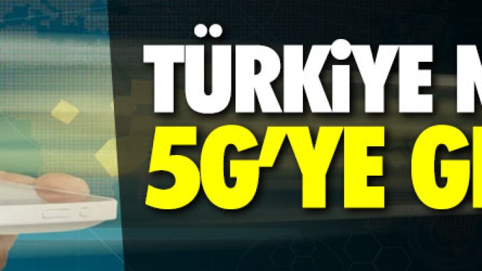 Türkiye ne zaman 5G'ye geçecek?