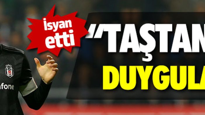 Burak Yılmaz isyan etti: "Taştan değilim, duygularım var"