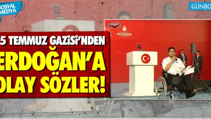 15 Temmuz Gazisi Şekercioğlu'ndan Erdoğan'a olay sözler