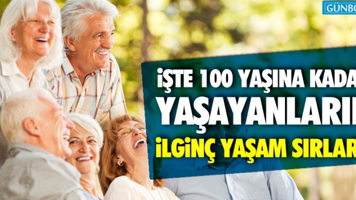 İşte, 100 yaşına kadar yaşayanların ilginç yaşam sırları!