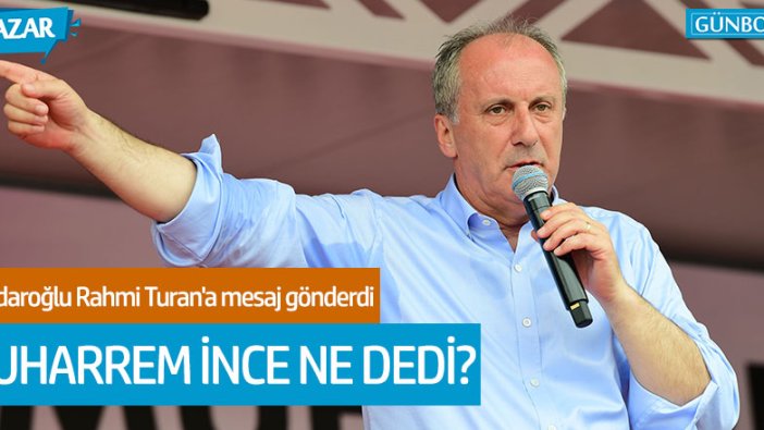 Kılıçdaroğlu'nun Rahmi Turan'a gönderdiği mesaja İnce'den ilk yorum!