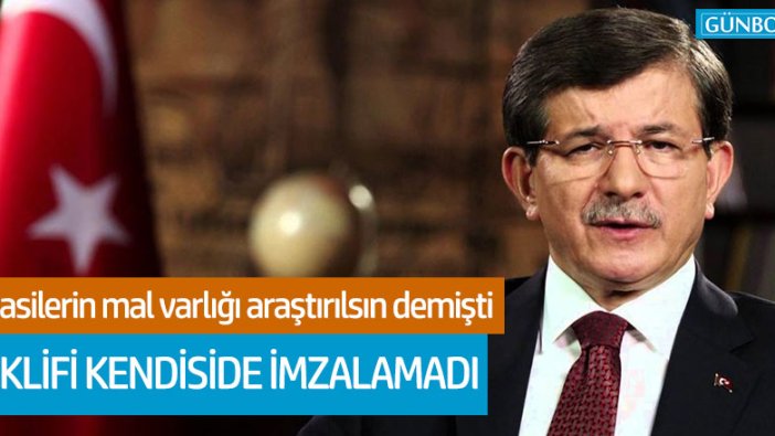 Davutoğlu mal varlığı teklifini imzalamamış