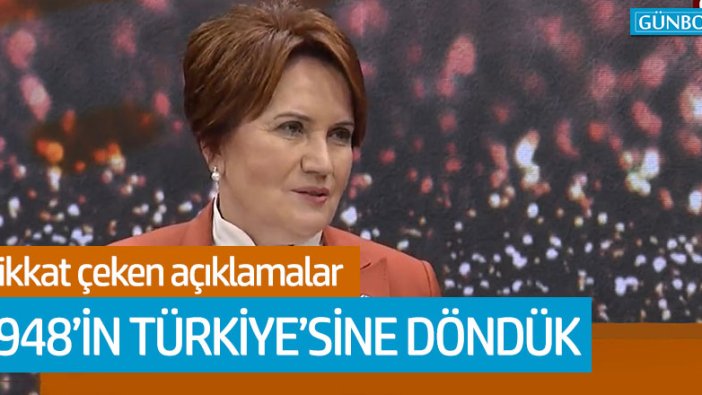 Meral Akşener: "1948'in Türkiye'sine döndük"