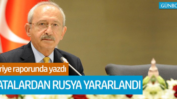 Kemal Kılıçdaroğlu Suriye raporuna yazdı: "Hatalardan Rusya yararlandı"