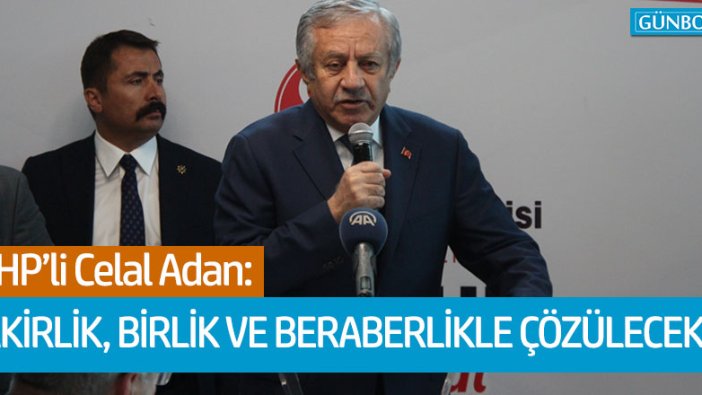 MHP'li Celal Adan: Fakirlik birlik ve beraberlikle çözülecek