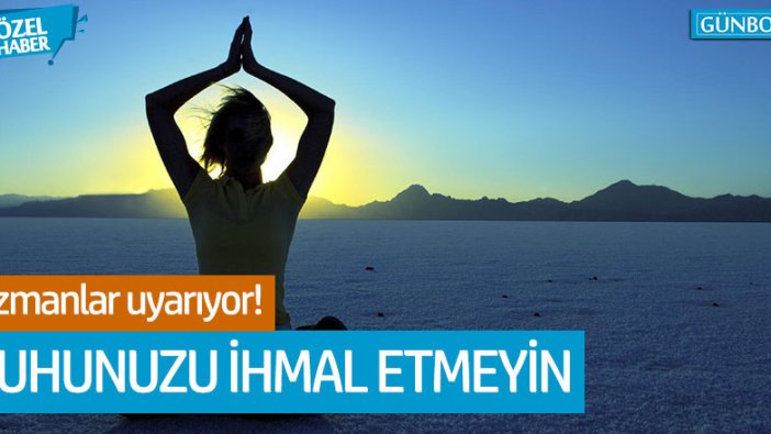 Ruhumuzu ihmal ediyoruz!