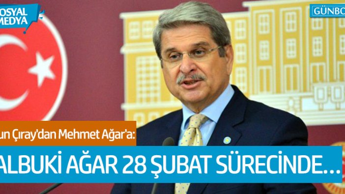 Aytun Çıray'dan Mehmet Ağar'a 28 Şubat hatırlatması!