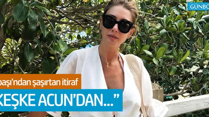 Şeyma Subaşı'ndan şaşırtan itiraf: "Keşke Acun'dan..."