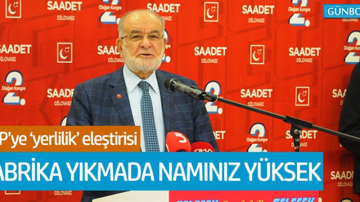 Karamollaoğlu: "Fabrika yıkmada namınız yüksek"