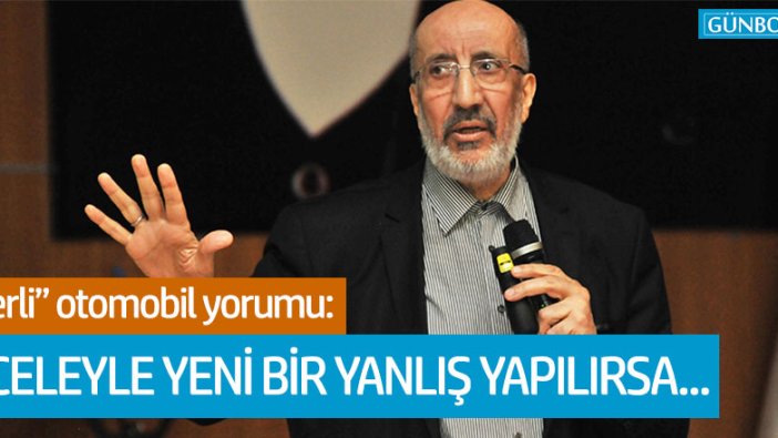 Abdurrahman Dilipak: "Aceleyle yeni bir yanlış yapılırsa..."