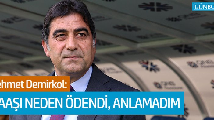 Ünal Demirkol: "Ünal Karaman’ın maaşı neden ödendi, anlamadım"