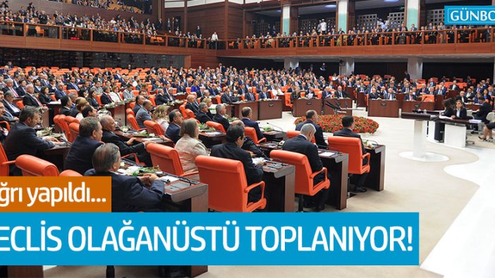 Meclis olağanüstü toplanıyor!
