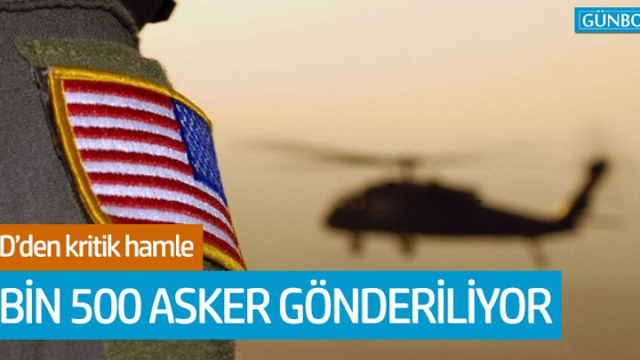 ABD'den kritik hamle: 3 bin 500 asker gönderildi