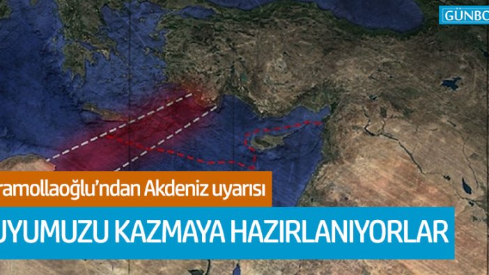 Karamollaoğlu: Akdeniz'de kuyumuzu kazmaya hazırlanıyorlar