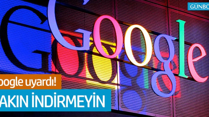 Google'dan yeni sürümü indirmeyin uyarısı!