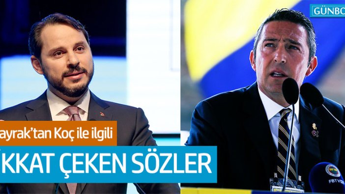 Bakan Albayrak'tan Ali Koç ile ilgili dikkat çeken sözler