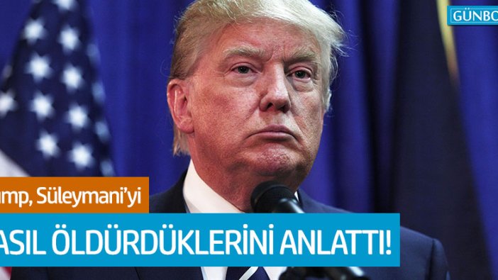 Trump, Kasım Süleymani'yi nasıl öldürdüklerini anlattı