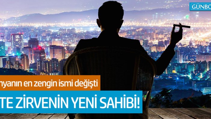 Dünyanın en zengin ismi değişti! İşte zirvenin yeni sahibi