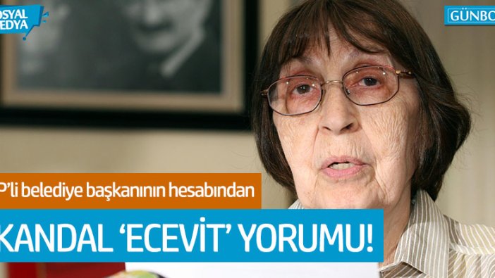 AKP'li belediye başkanının hesabından Rahşan Ecevitl'le ilgili skandal yorum!