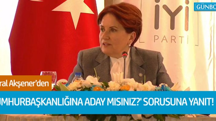 Meral Akşener'den 'Cumhurbaşkanlığına aday mısınız?' soruna yanıt!