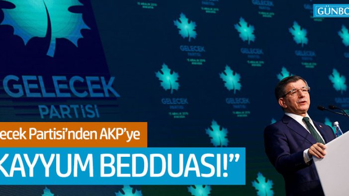 Gelecek Partisi'nden AKP'ye 'kayyum bedduası!'