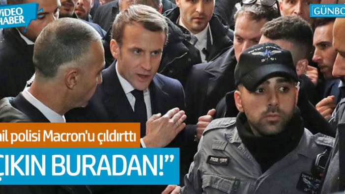 İsrail polisi Macron'u çıldırttı... "Çıkın buradan!"