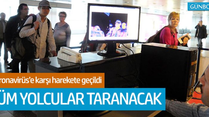 'Koronavirüs'e karşı önlem: Tüm yolcular taranacak