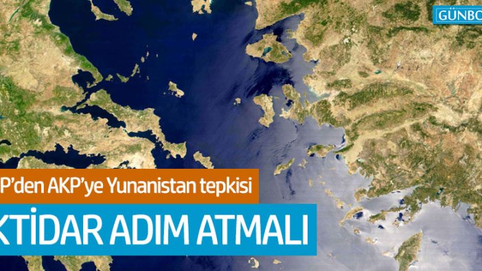 CHP'den AKP'ye Yunanistan tepkisi