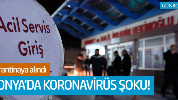 Konya'da 'koronavirüs' şoku: Karantina altına alındı