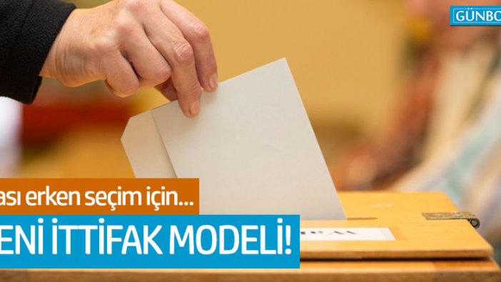 Erken seçim için yeni ittifak modeli